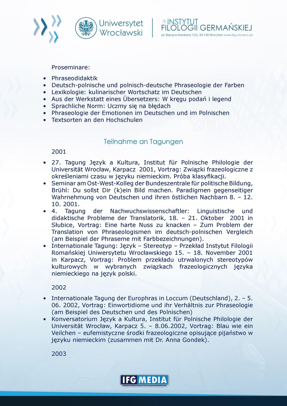 Tagung Język a Kultura, Institut für Polnische Philologie der Universität Wrocław, Karpacz 2001, Vortrag: Związki frazeologiczne z określeniami czasu w języku niemieckim. Próba klasyfikacji.