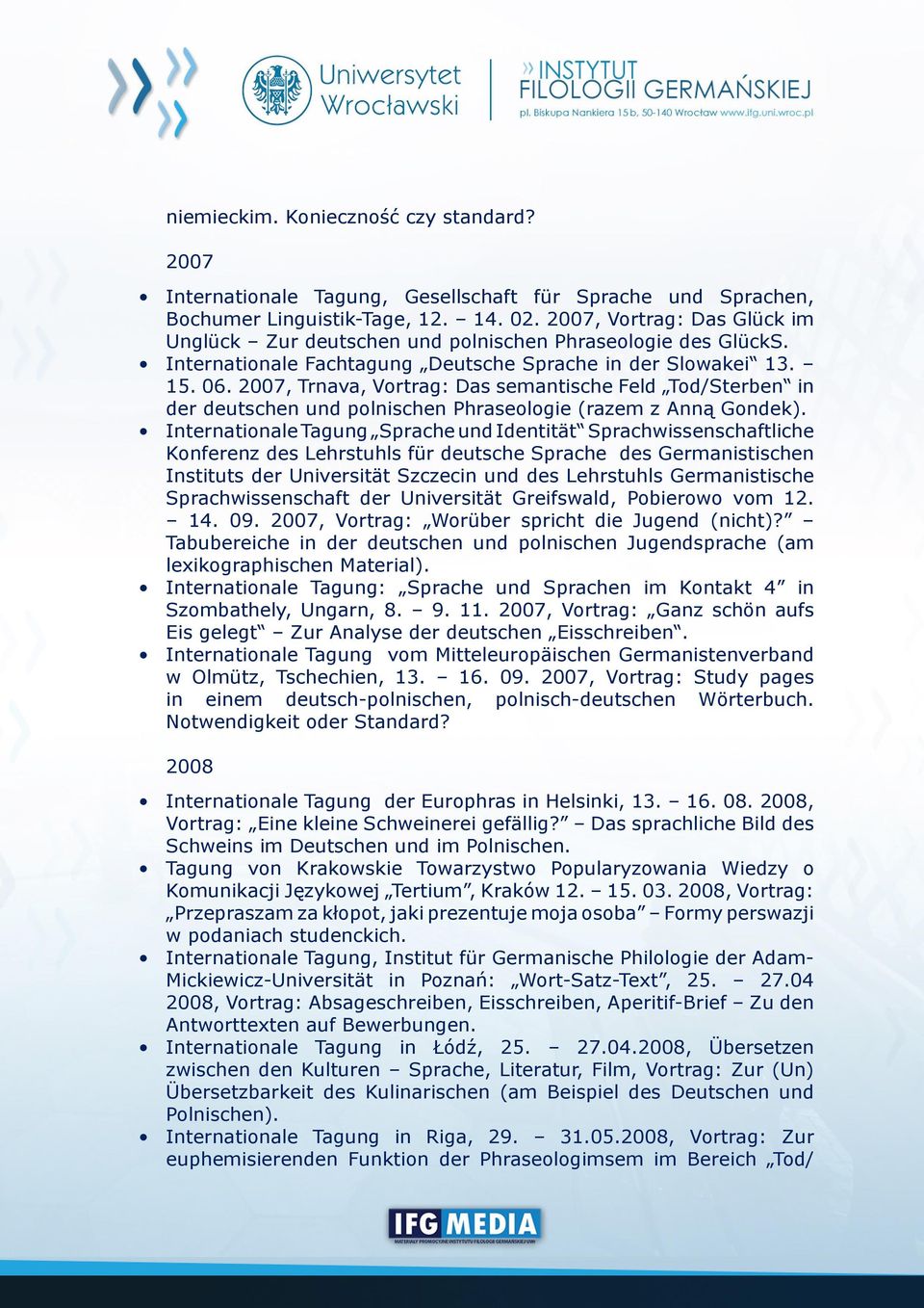 2007, Trnava, Vortrag: Das semantische Feld Tod/Sterben in der deutschen und polnischen Phraseologie (razem z Anną Gondek).