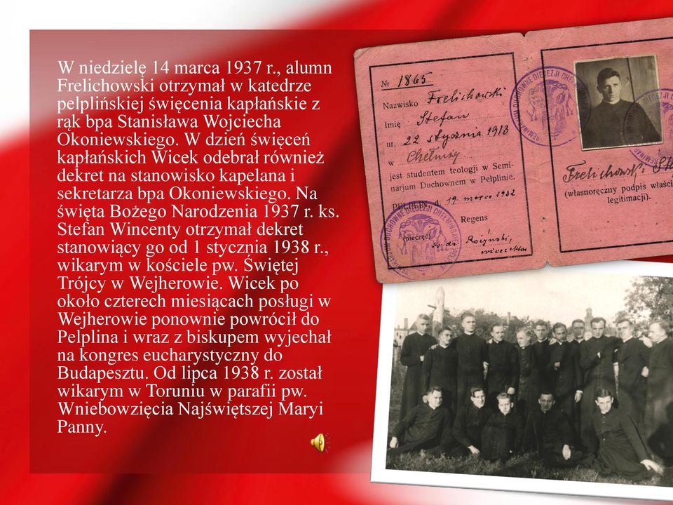 Stefan Wincenty otrzymał dekret stanowiący go od 1 stycznia 1938 r., wikarym w kościele pw. Świętej Trójcy w Wejherowie.