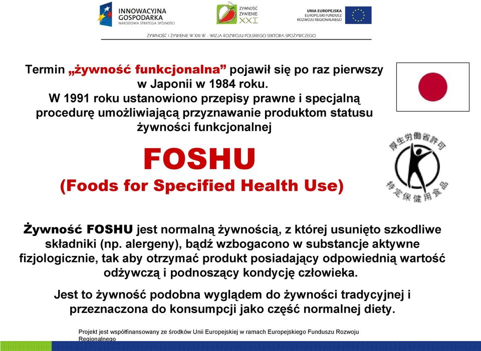 Specified Health Use) Żywność FOSHU jest normalną żywnością, z której usunięto szkodliwe składniki (np.