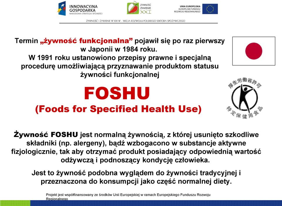 Specified Health Use) Żywność FOSHU jest normalną żywnością, z której usunięto szkodliwe składniki (np.