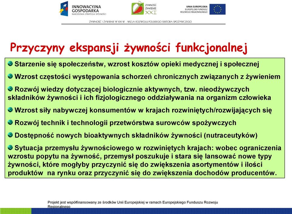 nieodżywczych składników żywności i ich fizjologicznego oddziaływania na organizm człowieka Wzrost siły nabywczej konsumentów w krajach rozwiniętych/rozwijających się Rozwój technik i technologii