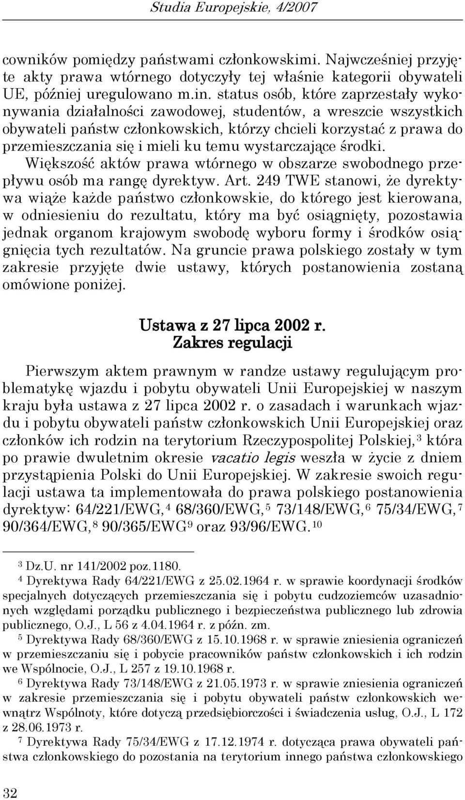 temu wystarczające środki. Większość aktów prawa wtórnego w obszarze swobodnego przepływu osób ma rangę dyrektyw. Art.