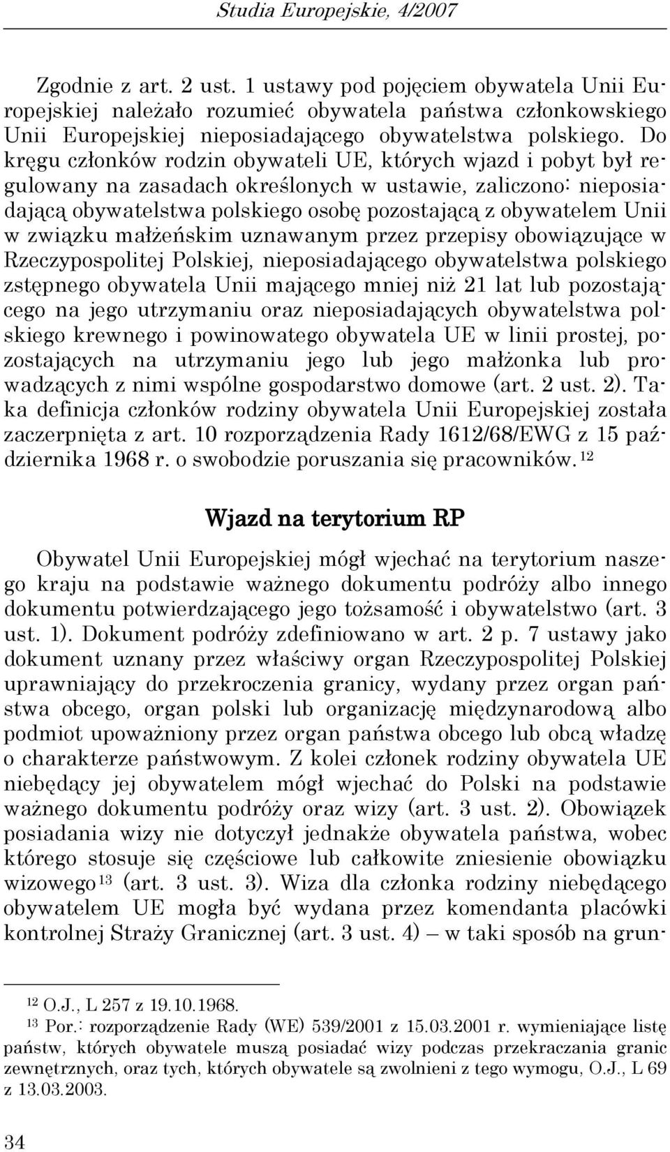 Do kręgu członków rodzin obywateli UE, których wjazd i pobyt był regulowany na zasadach określonych w ustawie, zaliczono: nieposiadającą obywatelstwa polskiego osobę pozostającą z obywatelem Unii w