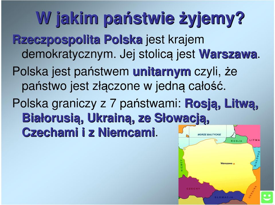 Polska jest państwem unitarnym czyli, że państwo jest złączone w jedną