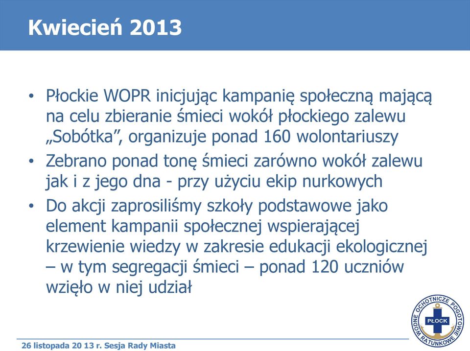 przy użyciu ekip nurkowych Do akcji zaprosiliśmy szkoły podstawowe jako element kampanii społecznej