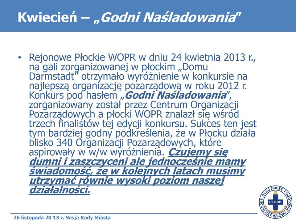 Konkurs pod hasłem Godni Naśladowania, zorganizowany został przez Centrum Organizacji Pozarządowych a płocki WOPR znalazł się wśród trzech finalistów tej edycji