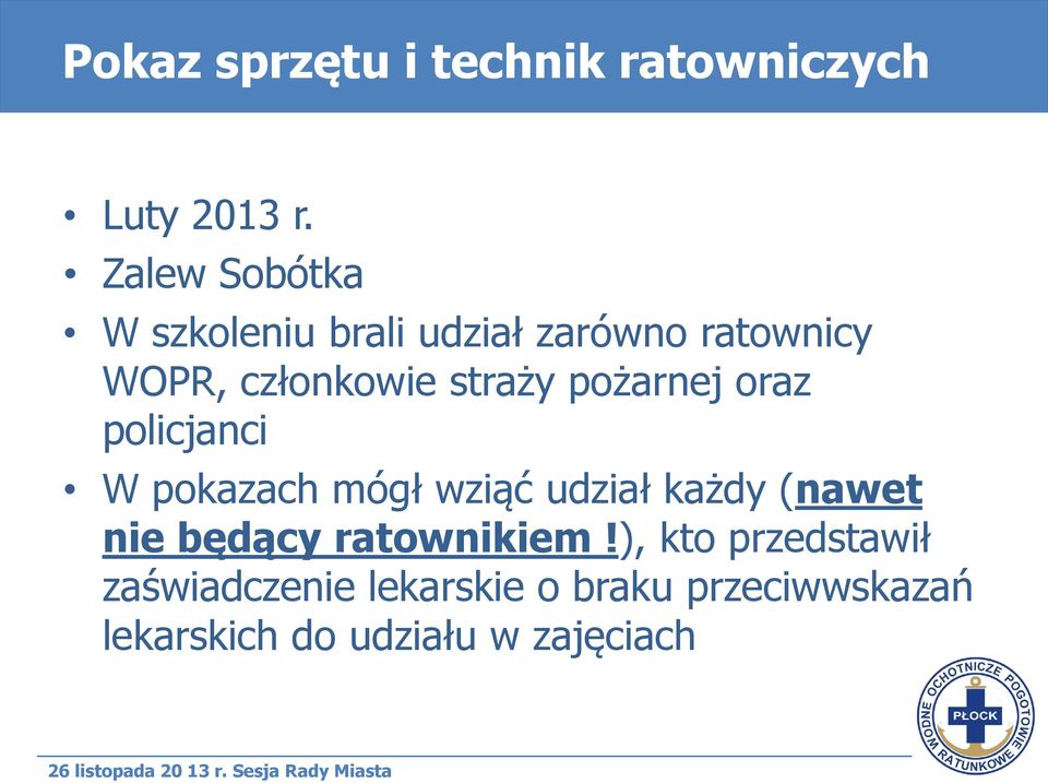 straży pożarnej oraz policjanci W pokazach mógł wziąć udział każdy (nawet nie