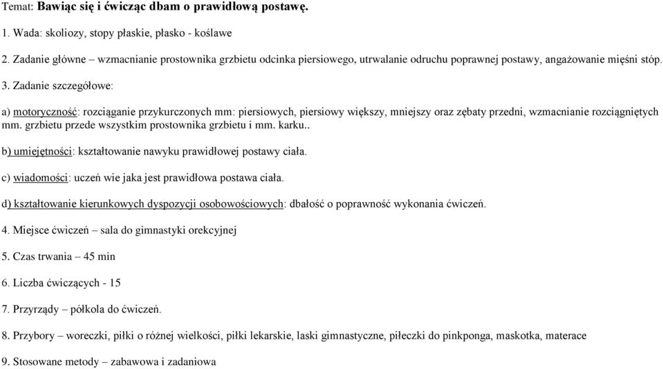 Zadanie szczegółowe: a) motoryczność: rozciąganie przykurczonych mm: piersiowych, piersiowy większy, mniejszy oraz zębaty przedni, wzmacnianie rozciągniętych mm.