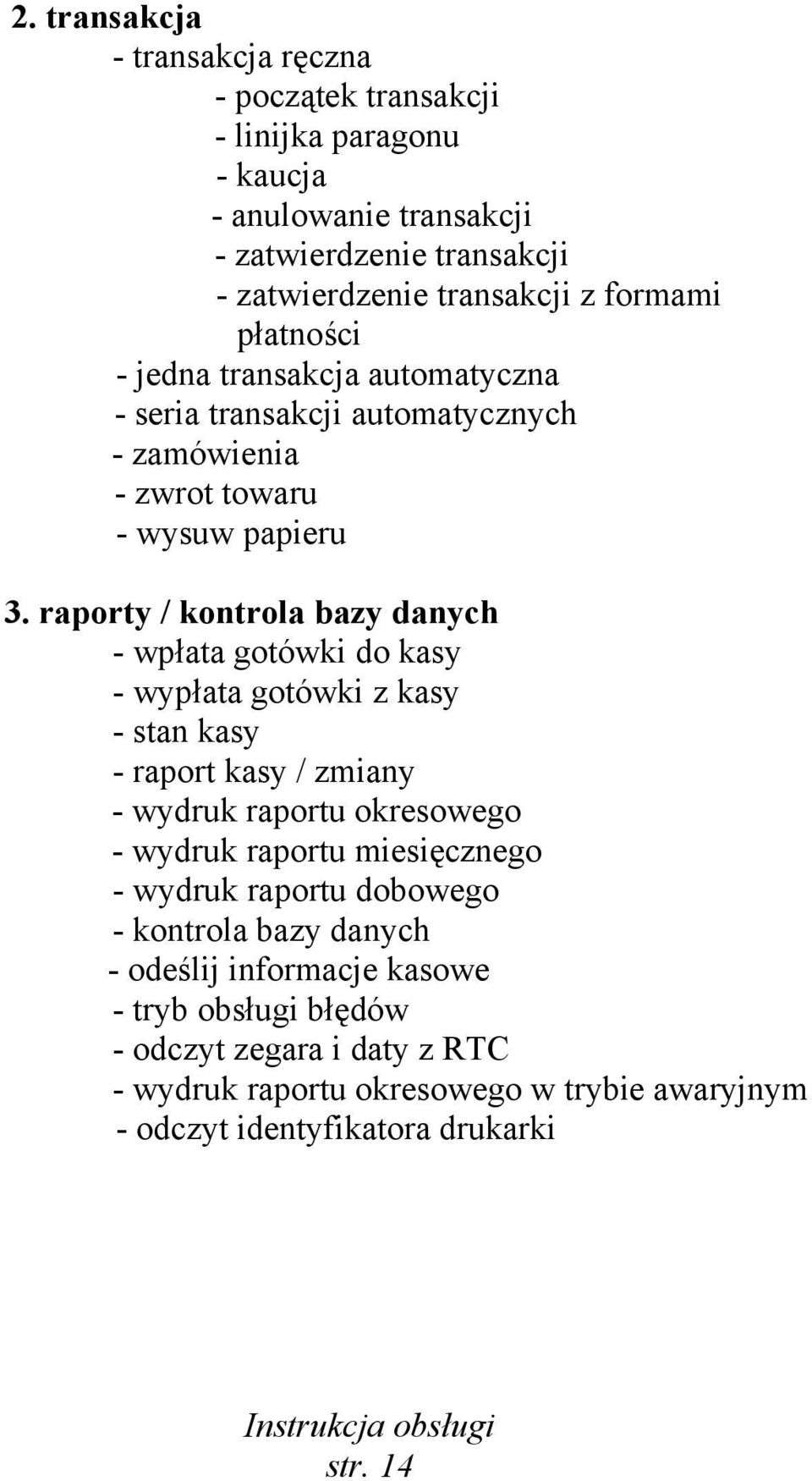 raporty / kontrola bazy danych - wpłata gotówki do kasy - wypłata gotówki z kasy - stan kasy - raport kasy / zmiany - wydruk raportu okresowego - wydruk raportu