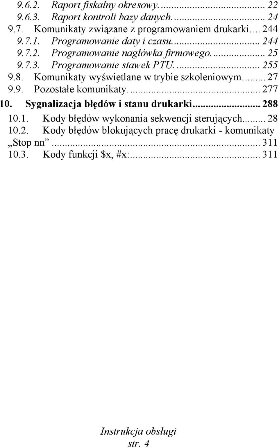 Komunikaty wyświetlane w trybie szkoleniowym... 27 9.9. Pozostałe komunikaty... 277 10. Sygnalizacja błędów i stanu drukarki... 288 10.1. Kody błędów wykonania sekwencji sterujących.