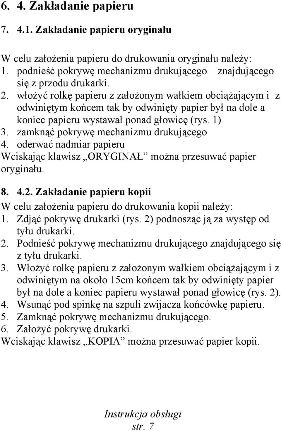 zamknąć pokrywę mechanizmu drukującego 4. oderwać nadmiar papieru Wciskając klawisz ORYGINAŁ można przesuwać papier oryginału. 8. 4.2.