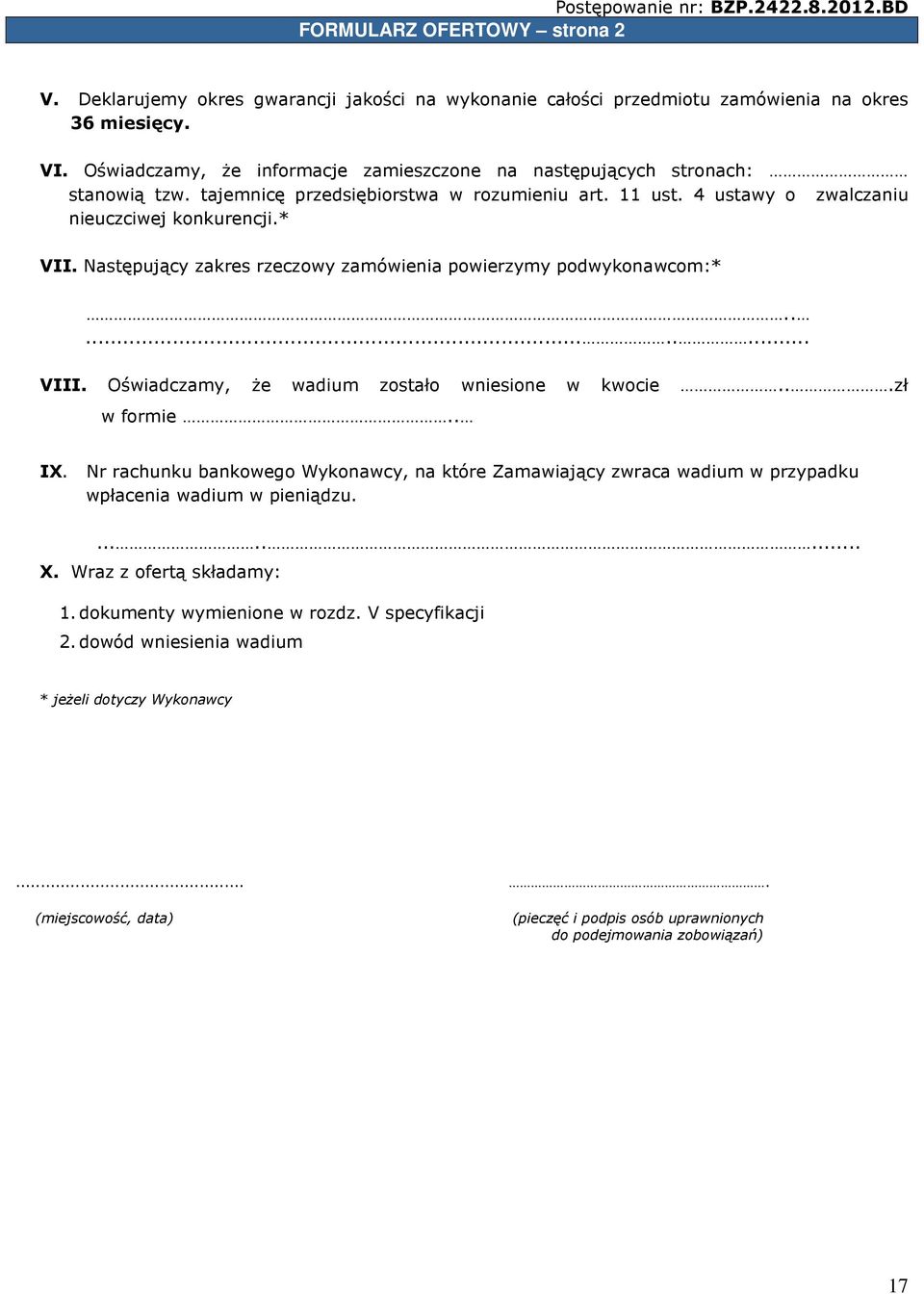 Następujący zakres rzeczowy zamówienia powierzymy podwykonawcom:*.......... VIII. Oświadczamy, że wadium zostało wniesione w kwocie...zł w formie.. IX.