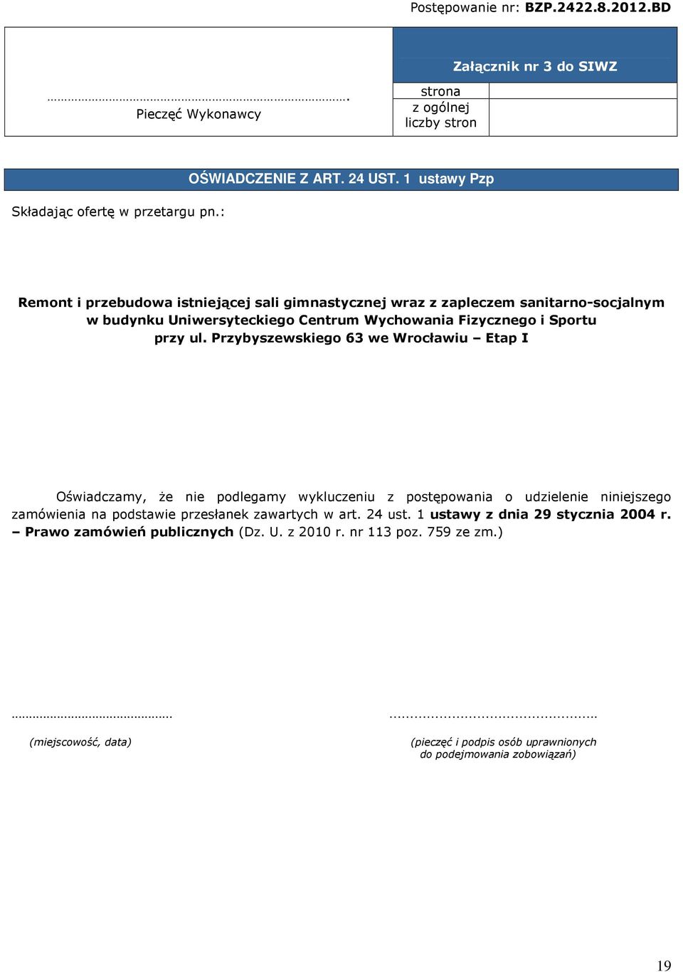 Przybyszewskiego 63 we Wrocławiu Etap I Oświadczamy, że nie podlegamy wykluczeniu z postępowania o udzielenie niniejszego zamówienia na podstawie przesłanek zawartych w art. 24 ust.