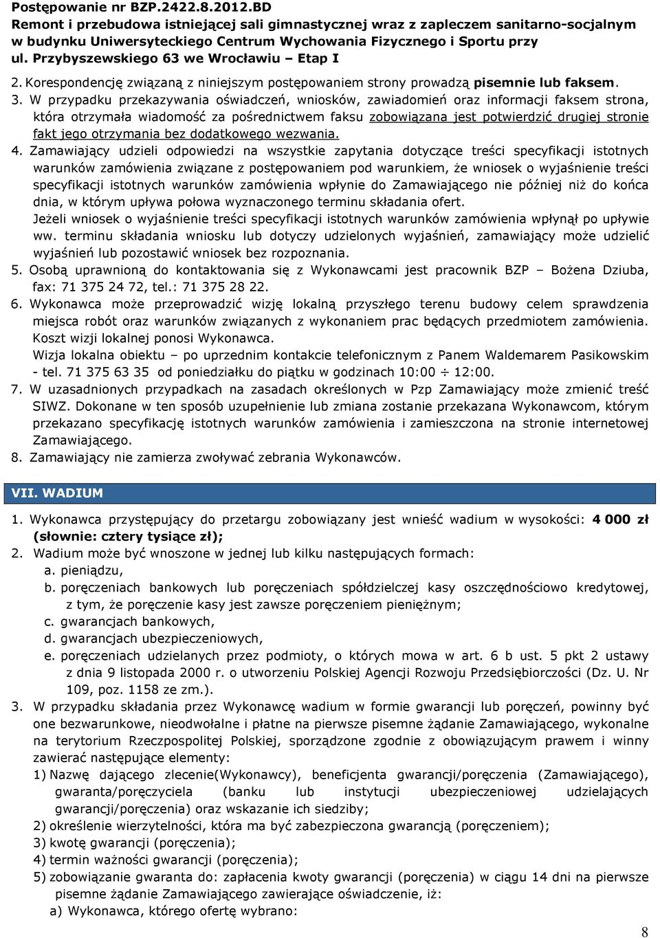 W przypadku przekazywania oświadczeń, wniosków, zawiadomień oraz informacji faksem strona, która otrzymała wiadomość za pośrednictwem faksu zobowiązana jest potwierdzić drugiej stronie fakt jego