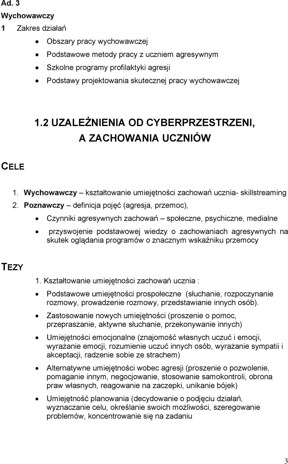 Poznawczy definicja pojęć (agresja, przemoc), Czynniki agresywnych zachowań społeczne, psychiczne, medialne przyswojenie podstawowej wiedzy o zachowaniach agresywnych na skutek oglądania programów o