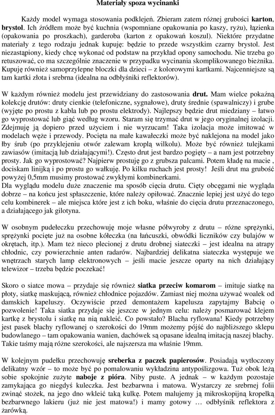 Niektóre przydatne materiały z tego rodzaju jednak kupuję: będzie to przede wszystkim czarny brystol. Jest niezastąpiony, kiedy chcę wykonać od podstaw na przykład opony samochodu.