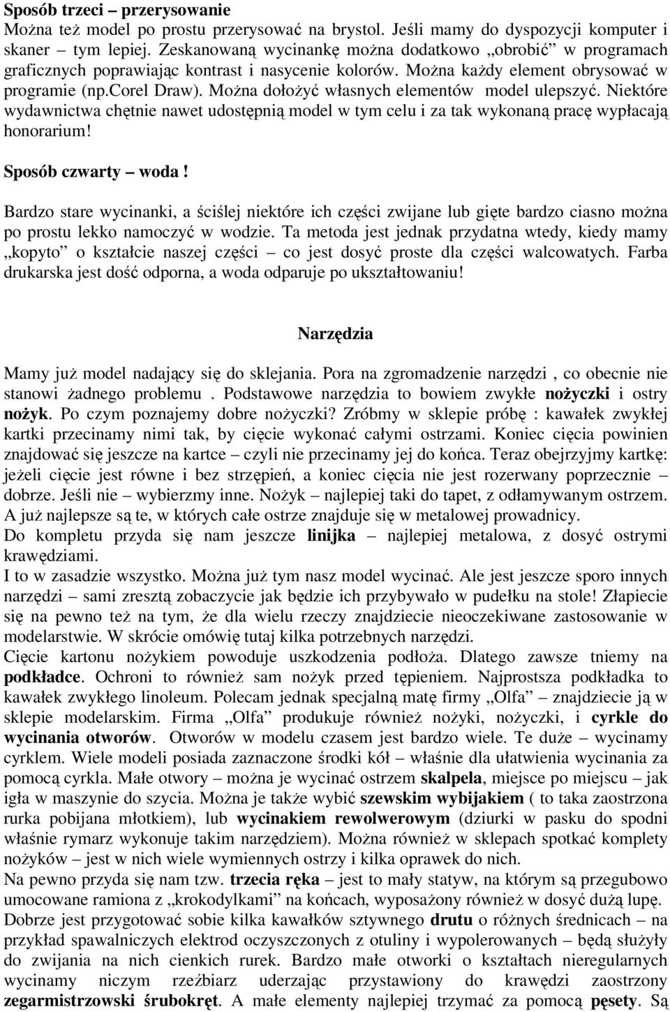 Można dołożyć własnych elementów model ulepszyć. Niektóre wydawnictwa chętnie nawet udostępnią model w tym celu i za tak wykonaną pracę wypłacają honorarium! Sposób czwarty woda!
