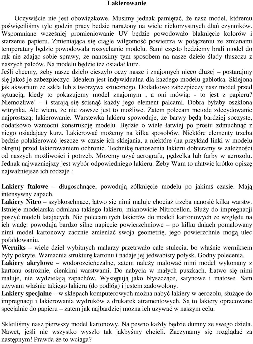 Zmieniająca się ciągle wilgotność powietrza w połączeniu ze zmianami temperatury będzie powodowała rozsychanie modelu.