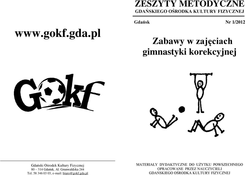 Fizycznej 80 314 Gdańsk, Al. Grunwaldzka 244 Tel. 58 346 03 03, e-mail: biuro@gokf.gda.