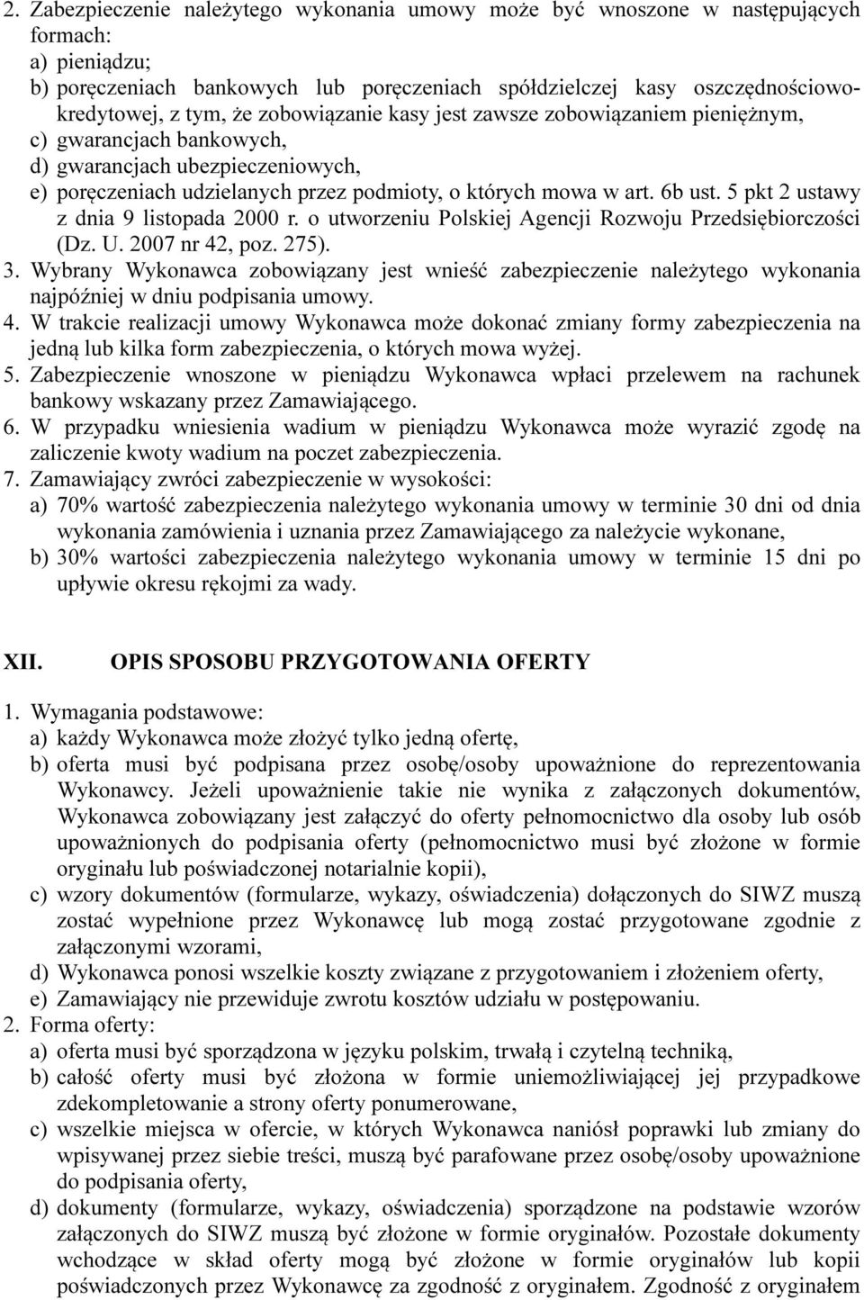 5 pkt 2 ustawy z dnia 9 listopada 2000 r. o utworzeniu Polskiej Agencji Rozwoju Przedsiębiorczości (Dz. U. 2007 nr 42, poz. 275). 3.