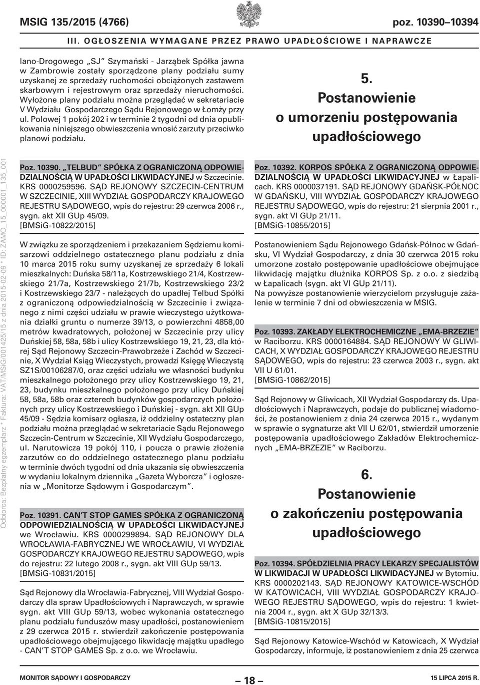 obciążonych zastawem skarbowym i rejestrowym oraz sprzedaży nieruchomości. Wyłożone plany podziału można przeglądać w sekretariacie V Wydziału Gospodarczego Sądu Rejonowego w Łomży przy ul.