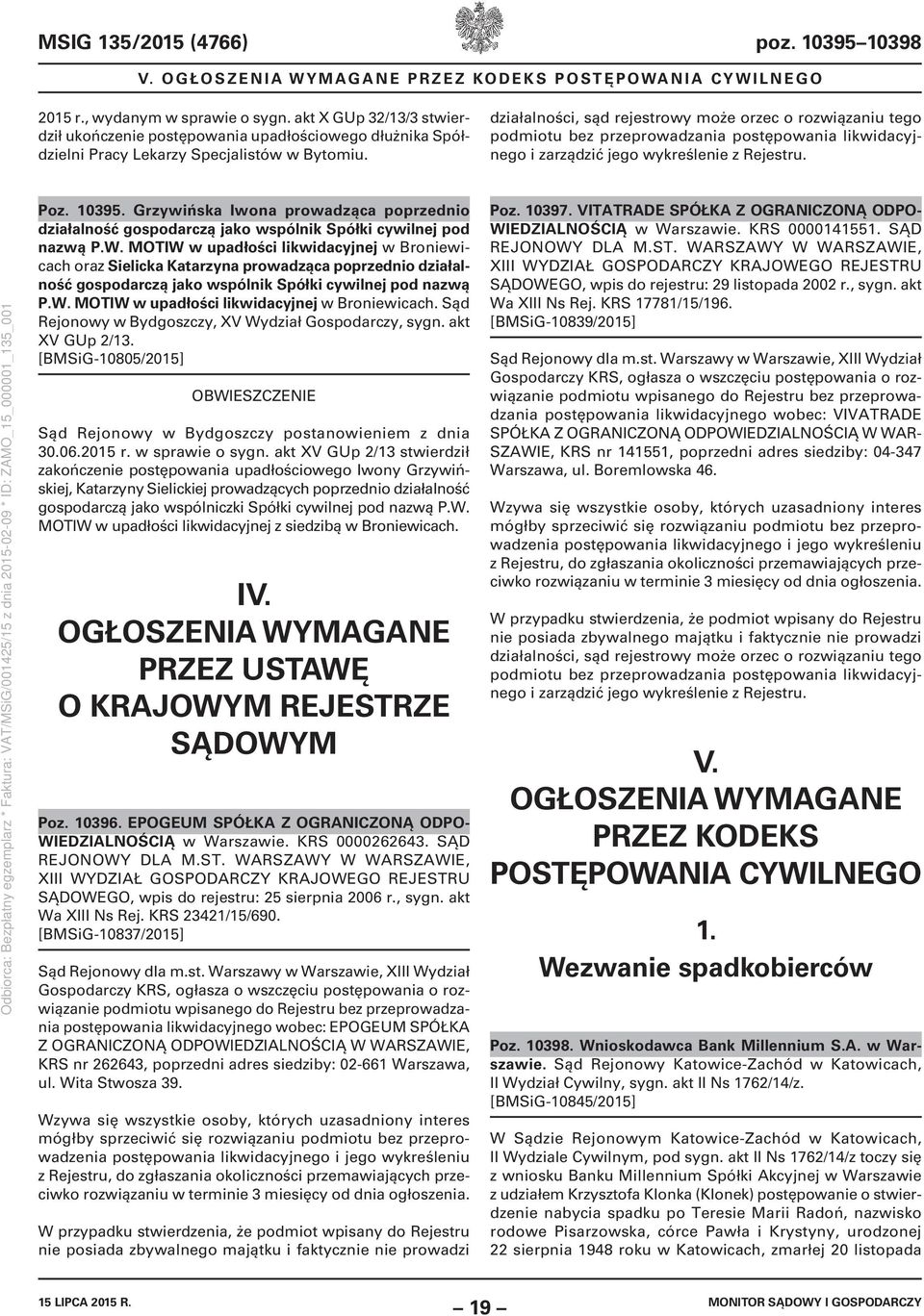 działalności, sąd rejestrowy może orzec o rozwiązaniu tego podmiotu bez przeprowadzania postępowania likwidacyjnego i zarządzić jego wykreślenie z Rejestru. Poz. 10395.