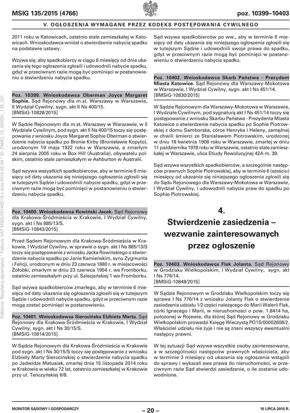 Wzywa się, aby spadkobiercy w ciągu 6 miesięcy od dnia ukazania się tego ogłoszenia zgłosili i udowodnili nabycie spadku, gdyż w przeciwnym razie mogą być pominięci w postanowieniu o stwierdzeniu