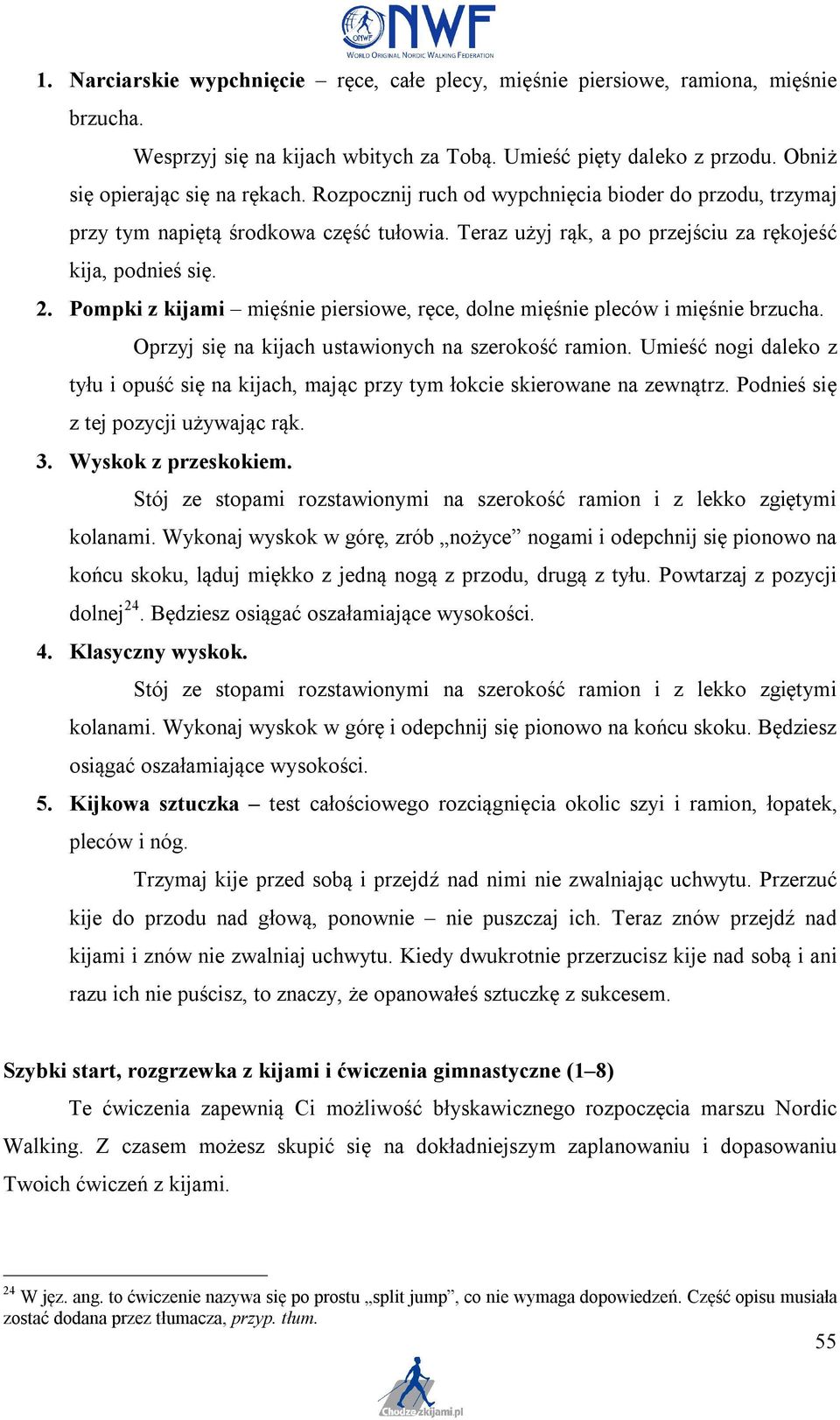 Pompki z kijami mięśnie piersiowe, ręce, dolne mięśnie pleców i mięśnie brzucha. Oprzyj się na kijach ustawionych na szerokość ramion.