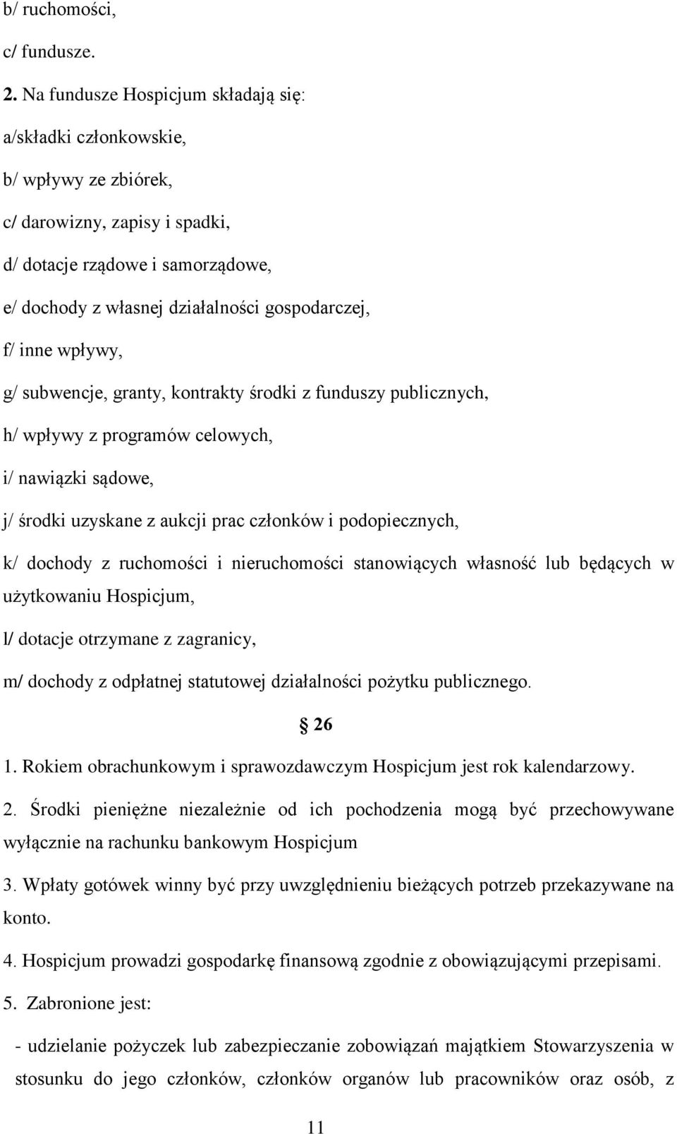 inne wpływy, g/ subwencje, granty, kontrakty środki z funduszy publicznych, h/ wpływy z programów celowych, i/ nawiązki sądowe, j/ środki uzyskane z aukcji prac członków i podopiecznych, k/ dochody z