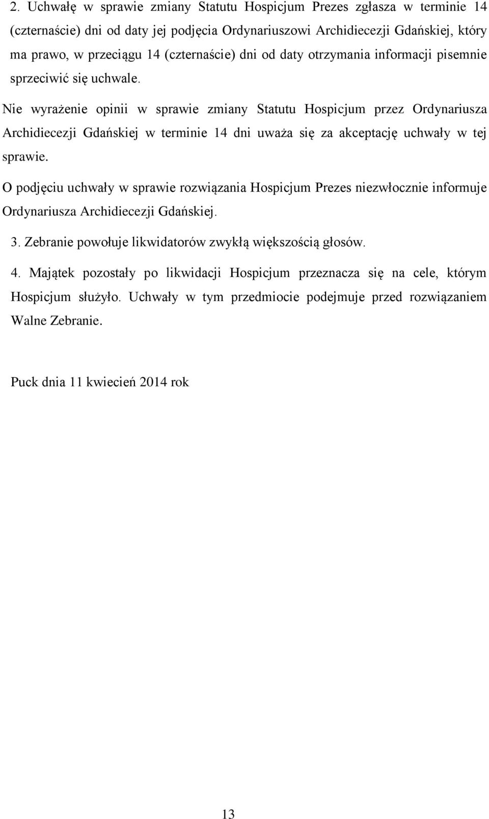 Nie wyrażenie opinii w sprawie zmiany Statutu Hospicjum przez Ordynariusza Archidiecezji Gdańskiej w terminie 14 dni uważa się za akceptację uchwały w tej sprawie.