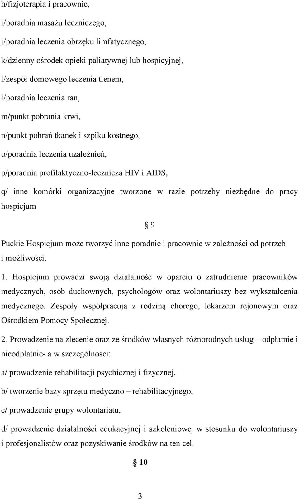 tworzone w razie potrzeby niezbędne do pracy hospicjum 9 Puckie Hospicjum może tworzyć inne poradnie i pracownie w zależności od potrzeb i możliwości. 1.