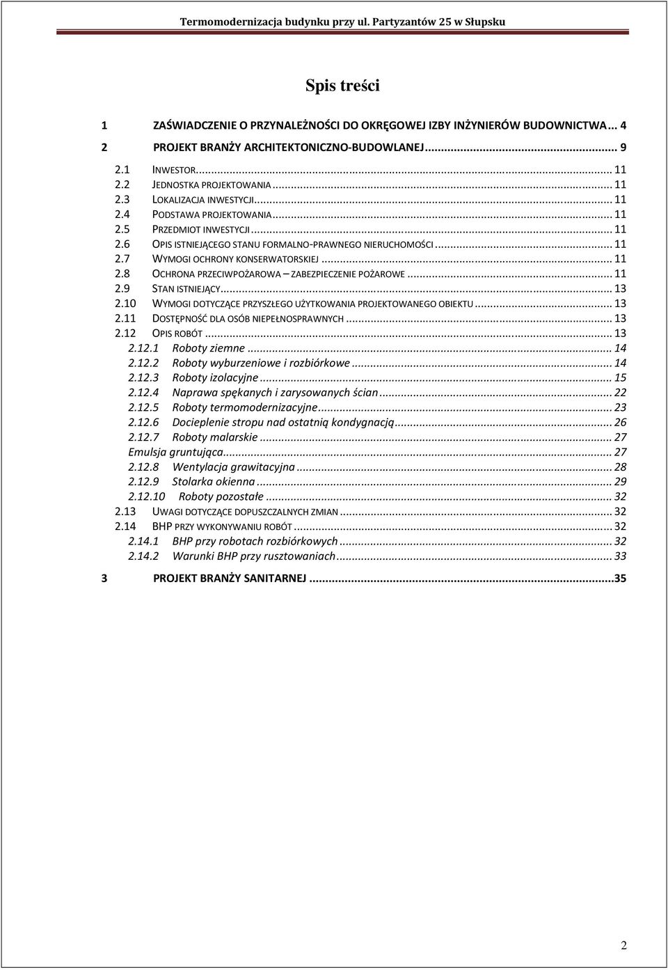 .. 11 2.7 WYMOGI OCHRONY KONSERWATORSKIEJ... 11 2.8 OCHRONA PRZECIWPOŻAROWA ZABEZPIECZENIE POŻAROWE... 11 2.9 STAN ISTNIEJĄCY... 13 2.10 WYMOGI DOTYCZĄCE PRZYSZŁEGO UŻYTKOWANIA PROJEKTOWANEGO OBIEKTU.