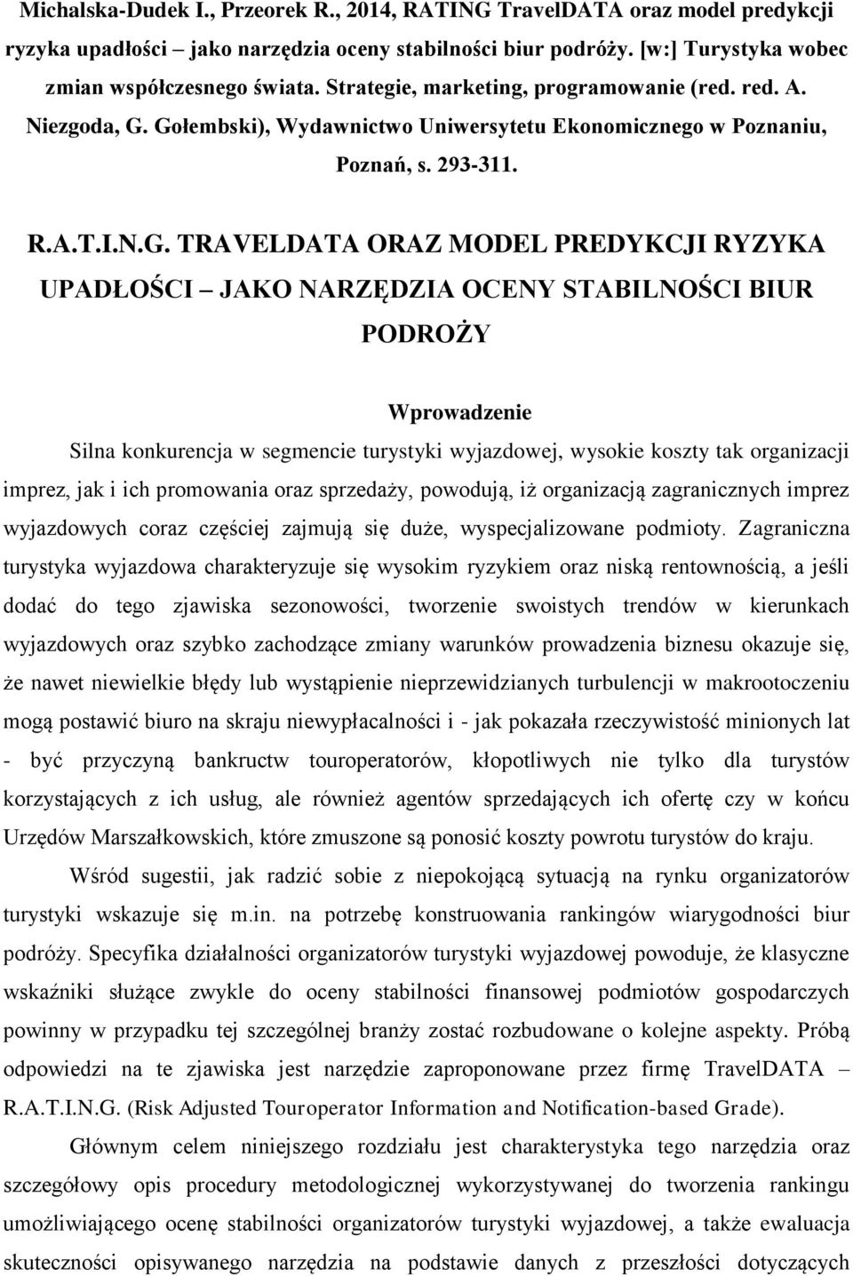 Gołembski), Wydawnictwo Uniwersytetu Ekonomicznego w Poznaniu, Poznań, s. 293-311. R.A.T.I.N.G. TRAVELDATA ORAZ MODEL PREDYKCJI RYZYKA UPADŁOŚCI JAKO NARZĘDZIA OCENY STABILNOŚCI BIUR PODROŻY