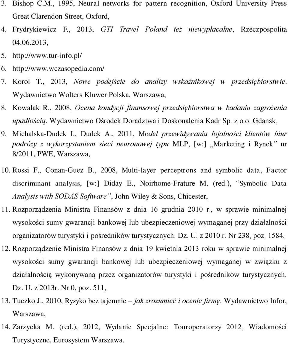 , 2013, Nowe podejście do analizy wskaźnikowej w przedsiębiorstwie. Wydawnictwo Wolters Kluwer Polska, Warszawa, 8. Kowalak R.