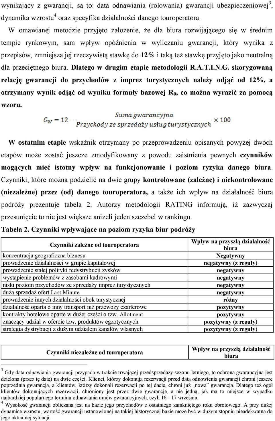 stawkę do 12% i taką też stawkę przyjęto jako neutralną dla przeciętnego biura. Dlatego w drugim etapie metodologii R.A.T.I.N.G.