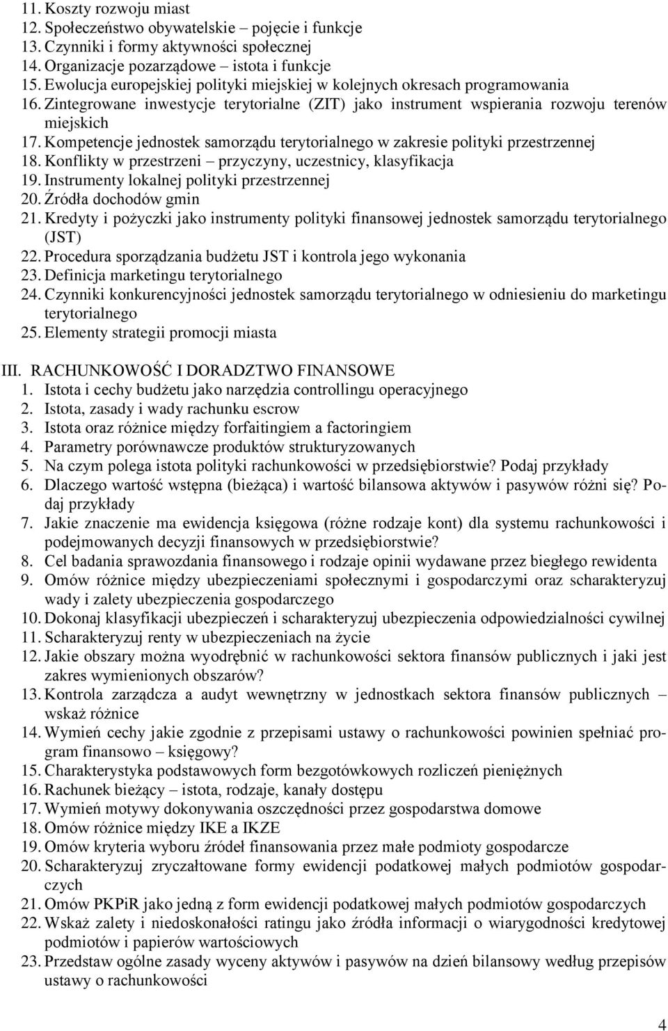 Kompetencje jednostek samorządu terytorialnego w zakresie polityki przestrzennej 18. Konflikty w przestrzeni przyczyny, uczestnicy, klasyfikacja 19. Instrumenty lokalnej polityki przestrzennej 20.