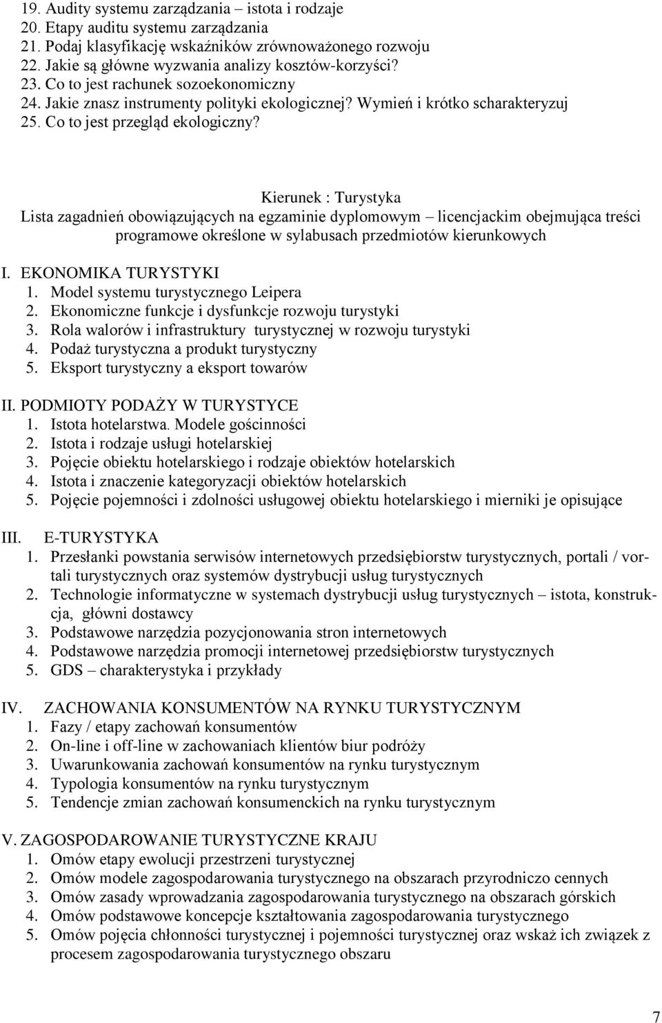 Kierunek : Turystyka Lista zagadnień obowiązujących na egzaminie dyplomowym licencjackim obejmująca treści programowe określone w sylabusach przedmiotów kierunkowych I. EKONOMIKA TURYSTYKI 1.