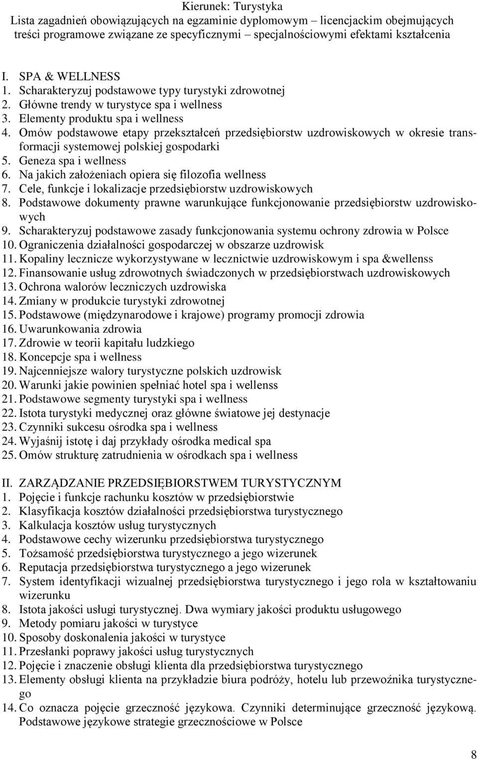 Omów podstawowe etapy przekształceń przedsiębiorstw uzdrowiskowych w okresie transformacji systemowej polskiej gospodarki 5. Geneza spa i wellness 6.