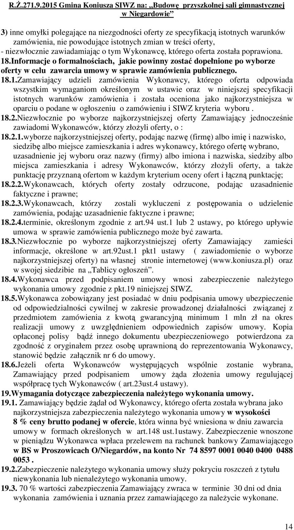 .Informacje o formalnościach, jakie powinny zostać dopełnione po wyborze oferty w celu zawarcia umowy w sprawie zamówienia publicznego. 18