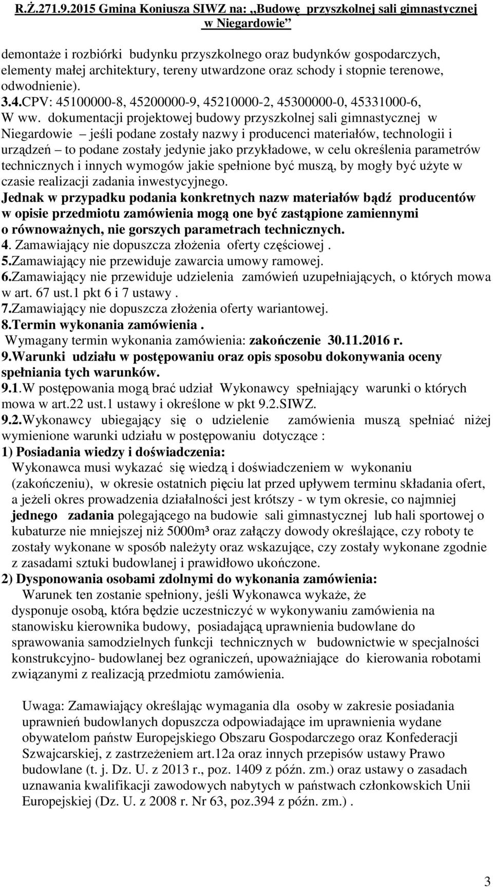 dokumentacji projektowej budowy przyszkolnej sali gimnastycznej w Niegardowie jeśli podane zostały nazwy i producenci materiałów, technologii i urządzeń to podane zostały jedynie jako przykładowe, w