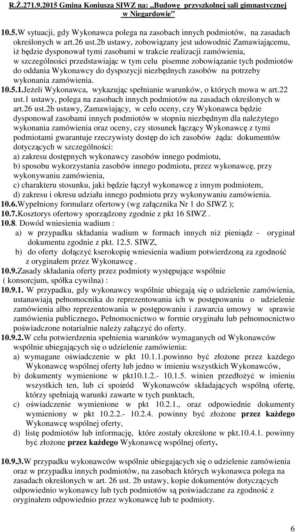 do oddania Wykonawcy do dyspozycji niezbędnych zasobów na potrzeby wykonania zamówienia. 10.5.1.Jeżeli Wykonawca, wykazując spełnianie warunków, o których mowa w art.22 ust.