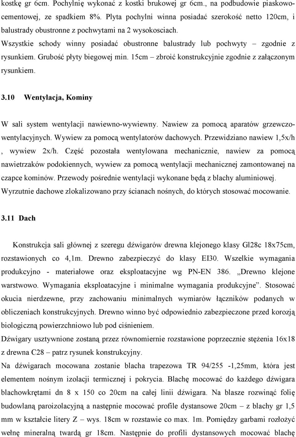 Grubość płyty biegowej min. 15cm zbroić konstrukcyjnie zgodnie z załączonym rysunkiem. 3.10 Wentylacja, Kominy W sali system wentylacji nawiewno-wywiewny.