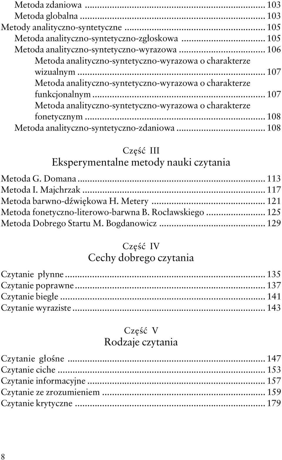 .. 107 Metoda analityczno-syntetyczno-wyrazowa o charakterze fonetycznym... 108 Metoda analityczno-syntetyczno-zdaniowa... 108 Część III Eksperymentalne metody nauki czytania Metoda G. Domana.