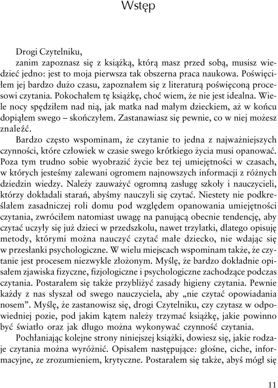 Wiele nocy spędziłem nad nią, jak matka nad małym dzieckiem, aż w końcu dopiąłem swego skończyłem. Zastanawiasz się pewnie, co w niej możesz znaleźć.