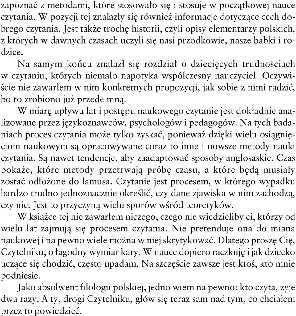 Na samym końcu znalazł się rozdział o dziecięcych trudnościach w czytaniu, których niemało napotyka współczesny nauczyciel.