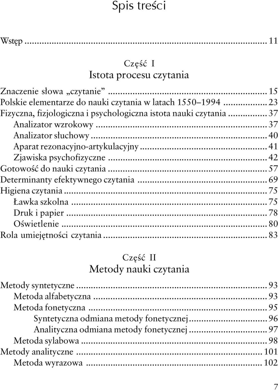 .. 42 Gotowość do nauki czytania... 57 Determinanty efektywnego czytania... 69 Higiena czytania... 75 Ławka szkolna...75 Druk i papier... 78 Oświetlenie...80 Rola umiejętności czytania.