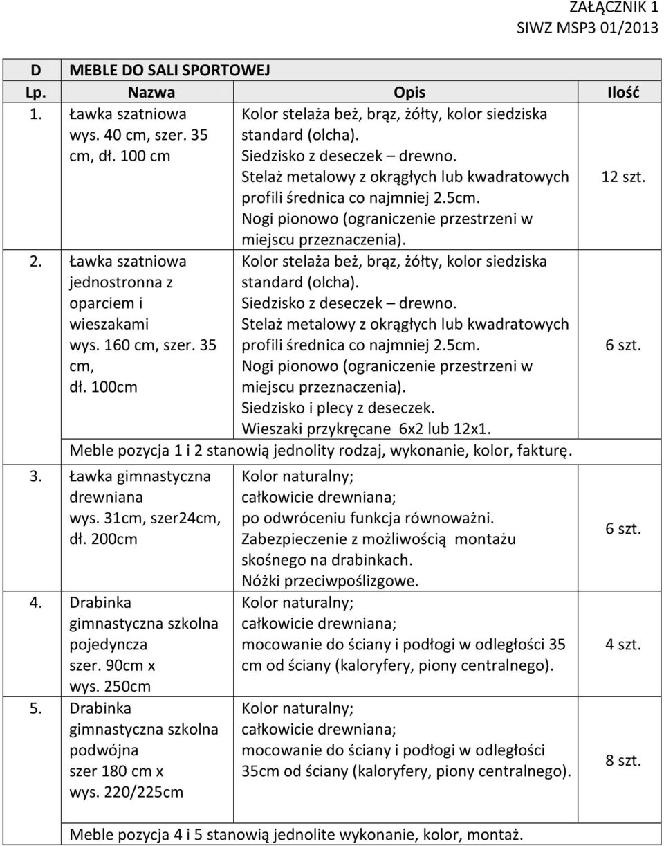 35 cm, dł. 100cm miejscu przeznaczenia). Kolor stelaża beż, brąz, żółty, kolor siedziska standard (olcha). Siedzisko z deseczek drewno.