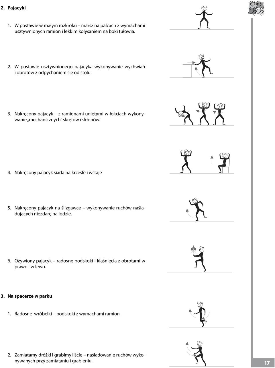 Nakręcony pajacyk z ramionami ugiętymi w łokciach wykonywanie mechanicznych skrętów i skłonów. 4. Nakręcony pajacyk siada na krześle i wstaje 5.
