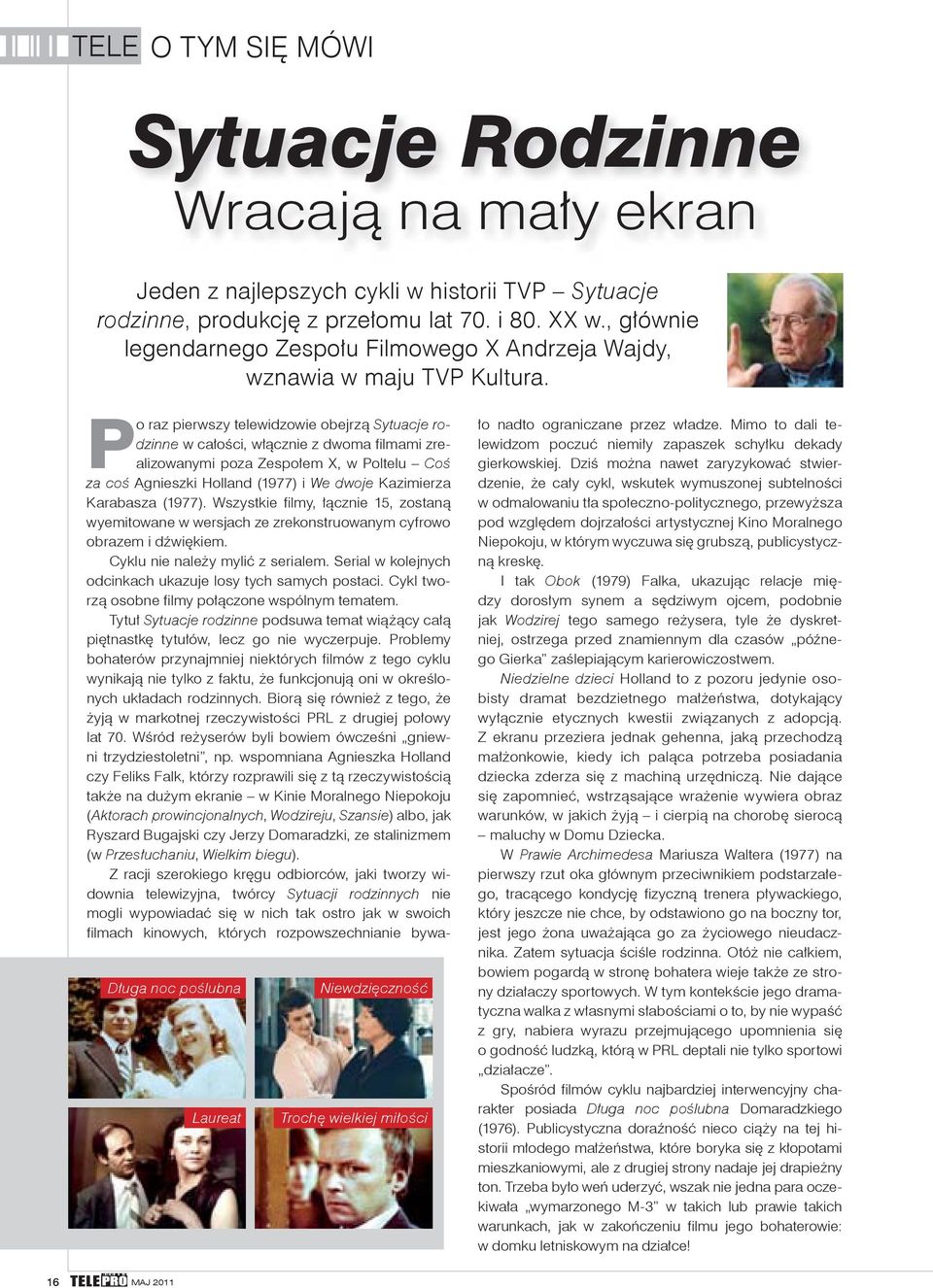 Długa noc poślubna Laureat Niewdzięczność Trochę wielkiej miłości Po raz pierwszy telewidzowie obejrzą Sytuacje rodzinne w całości, włącznie z dwoma fi lmami zrealizowanymi poza Zespołem X, w Poltelu